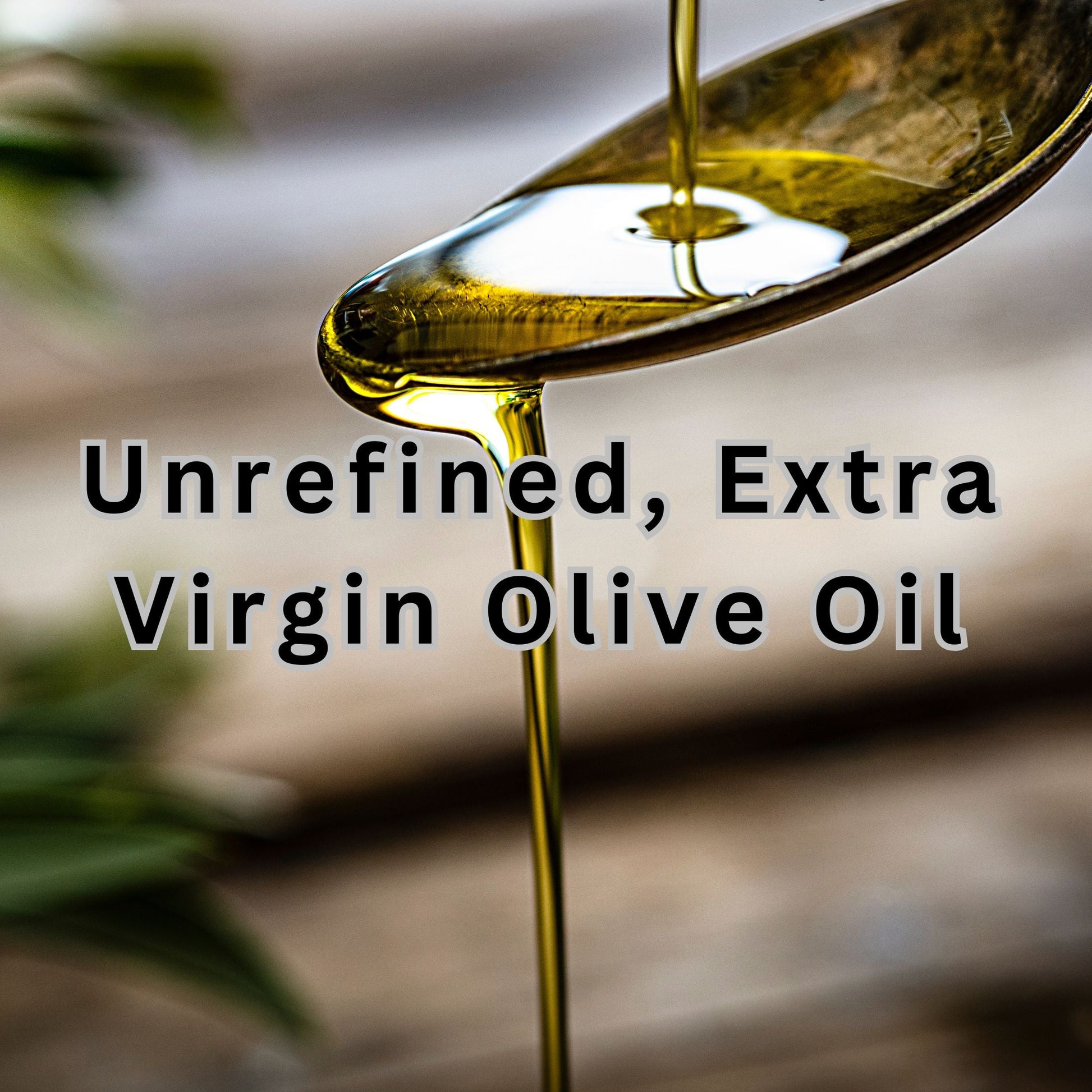 Unrefined, Extra Virgin Olive Oil being dripped from a spoon with text overlay.