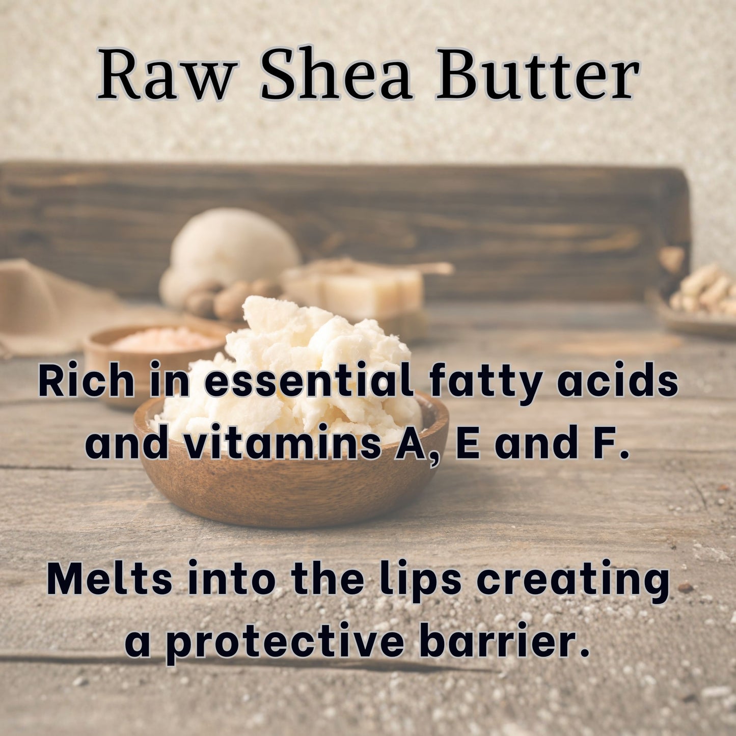 Raw shea butter in a wooden bowl with text about its benefits. Rich in essential fatty acids and vitamins A, E and F. Melts into lips creating protective barrier.
